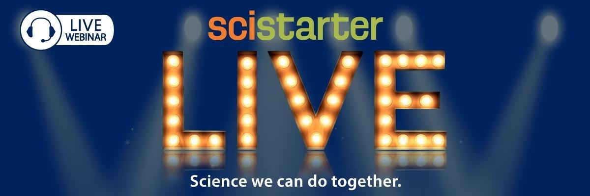 SciStarter LIVE! Science we can do together. Live webinar.